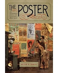 The Poster: Art, Advertising, Design, and Collecting, 1860s-1900s