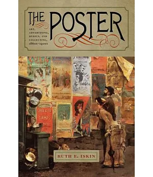 The Poster: Art, Advertising, Design, and Collecting, 1860s-1900s