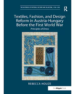 Textiles, Fashion, and Design Reform in Austria-Hungary Before the First World War: Principles of Dress