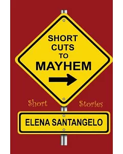 Short Cuts to Mayhem: Short Stories