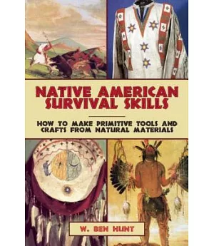 Native American Survival Skills: How to Make Primitive Tools and Crafts from Natural Materials