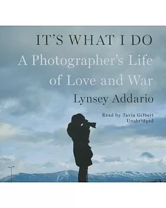 It’s What I Do: A Photographer’s Life of Love and War; Library Edition