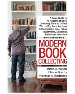 Modern Book Collecting: A Basic Guide to All Aspects of Book Collecting: What to Collect, Who to Buy From, Auctions, Bibliograph