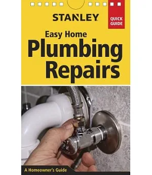 Stanley Easy Home Plumbing Repairs: A Homeowner’s Guide