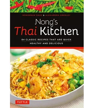 Nong’s Thai Kitchen: 84 Classic Recipes That Are Quick, Healthy and Delicious