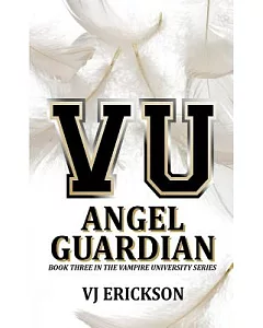Angel Guardian: Book Three in the Vampire University Series