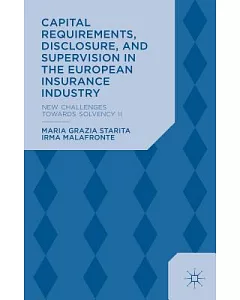 Capital Requirements, Disclosure, and Supervision in the European Insurance Industry: New Challenges Towards Solvency II