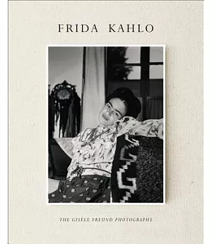 Frida Kahlo: The Gisele Freund Photographs