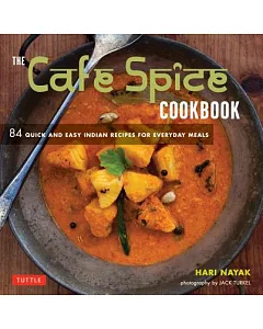 The Cafe Spice Cookbook: 84 Quick and Easy Indian Recipes for Everyday Meals