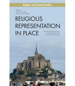 Religious Representation in Place: Exploring Meaningful Spaces at the Intersection of the Humanities and Sciences