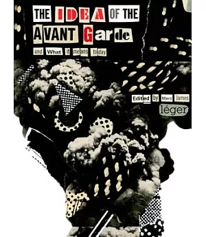 The Idea of the Avant Garde: And What It Means Today