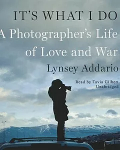 It’s What I Do: A Photographer’s Life of Love and War