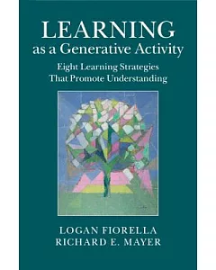 Learning As a Generative Activity: Eight Learning Strategies That Promote Understanding