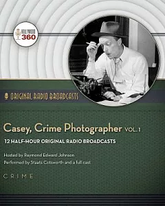 Casey, Crime Photographer: 12 Half-Hour Original Radio Broadcasts