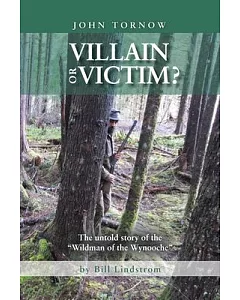 Villain or Victim?: The Untold Story of the “wildman of the Wynooche”
