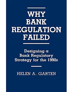 Why Bank Regulation Failed: Designing a Bank Regulatory Strategy for the 1990’s
