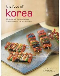 The Food of Korea: 63 Simple and Delicious Recipes from the Land of the Morning Calm