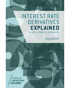 Interest Rate Derivatives Explained: Products and Markets