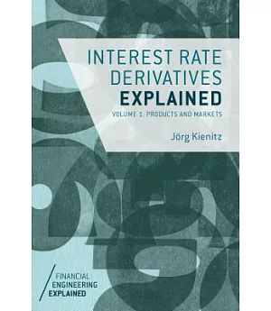 Interest Rate Derivatives Explained: Products and Markets