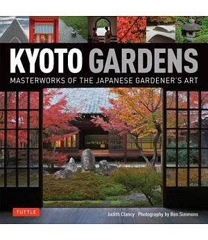Kyoto Gardens: Masterworks of the Japanese Gardener’s Art