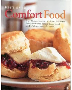 Best-Ever Comfort Food: Over 200 Recipes for Childhood Favourites, Family Traditions, School Dinners, and Mother’s Home-Cooked C