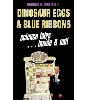 Dinosaur Eggs & Blue Ribbons: a look at science fairs...inside & out!