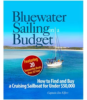 Bluewater Sailing on a Budget: How to Find and Buy a Cruising Sailboat for Under $50,000--featuring 20 Seaworthy Boats