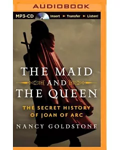 The Maid and the Queen: The Secret History of Joan of Arc