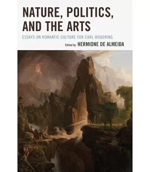 Nature, Politics, and the Arts: Essays on Romantic Culture for Carl Woodring