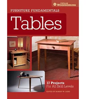 Furniture Fundamentals Tables: 17 Projects For All Skill Levels