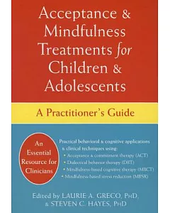 Acceptance & Mindfulness Treatments for Children & Adolescents: A Practitioner’s Guide