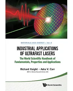 Industrial Applications of Ultrafast Lasers: The World Scientific Handbook of Fundamentals, Properties and Applications