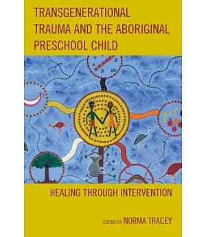 Transgenerational Trauma and the Aboriginal Child: Healing Through Intervention
