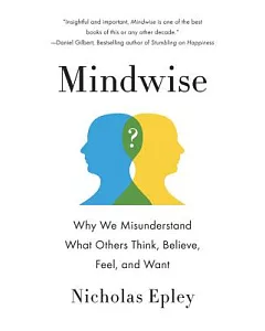 Mindwise: Why We Misunderstand What Others Think, Believe, Feel, and Want