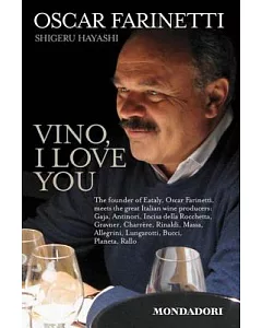 Vino, I Love You: The Founder of Eataly, Oscar Farinetti, Meets the Great Italian Wine Producers: Gaja, Antinori, Incisa Della R