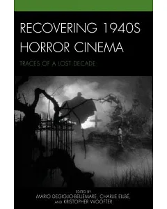 Recovering 1940s Horror Cinema: Traces of a Lost Decade