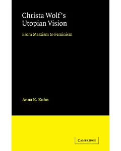 Christa Wolf’s Utopian Vision: From Marxism to Feminism