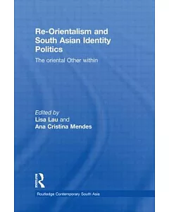 Re-Orientalism and South Asian Identity Politics: The Oriental Other Within