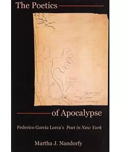 The Poetics of Apocalypse: Federico Garcia Lorca’s Poet in New York
