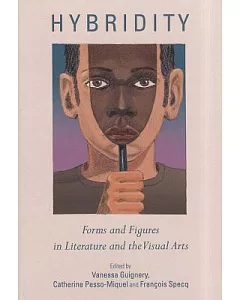 Hybridity: Forms and Figures in Literature and the Visual Arts