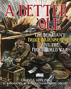 A Better ’Ole: The Brilliant Bruce Bairnsfather and the First World War