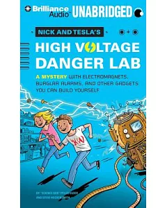 Nick and Tesla’s High-Voltage Danger Lab: A Mystery With Electromagnets, Burglar Alarms, and Other Gadgets You Can Build Yoursel