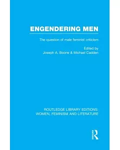 Engendering Men: The Question of Male Feminist Criticism
