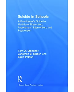 Suicide in Schools: A Practitioner’s Guide to Multi-level Prevention, Assessment, Intervention, and Postvention