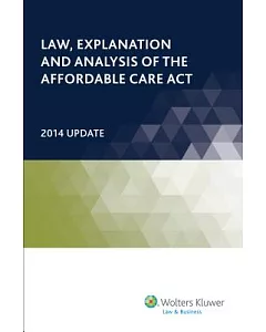 Law, Explanation and Analysis of the Affordable Care Act 2014 Update