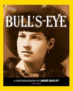 Bull’s-Eye: A Photobiography of Annie Oakley