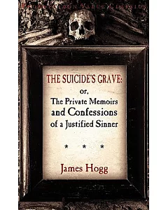 The Suicide’s Grave: Or, the Private Memoirs and Confessions of a Justified Sinner