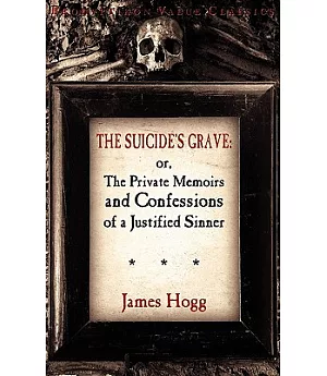 The Suicide’s Grave: Or, the Private Memoirs and Confessions of a Justified Sinner