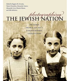 Photographing the Jewish Nation: Pictures from S. An-Sky’s Ethnographic Expeditions