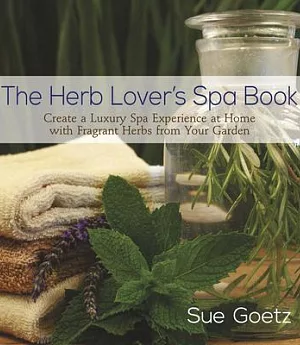 The Herb Lover’s Spa Book: Create a Luxury Spa Experience at Home With Fragrant Herbs from Your Garden